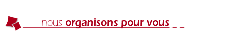 nous organisons pour vous